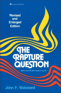 The Rapture Question by John F. Walvoord: Revised and Enlarged ed.