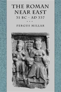 The Roman Near East (Ref-F. MIllar) 31 BC - AD 337