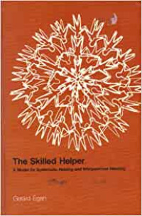 The Skilled Helper - Gerard Egan: A Model for Systematic Helping and Interpersonal Relating