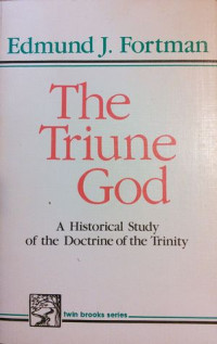 The Triune God-W-E.J. Fortman: A Historical Study of the Doctrine of the Trinity
