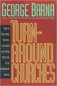 Turn-Around Churches-G. Barna (HC): How to Overcome Barriers to Growth and Bring New Life to an Established Church
