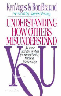 Understanding How Others Misunderstand-K. Voges: You A Unique and Proven Plan for Strengthening Personal Relationship