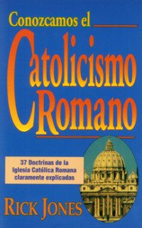 Understanding Roman Catholicism-R. Jones: 37 Roman Catholic Doctrines Explained