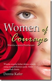 Wanita-wanita Pemberani-Donna Kafer (Women of Courage): Wanita-wanita hebat dalam sejarah yg pengabdianya pada Allah mengubah dunia