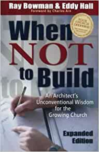 When No to Build-R. Bowman: An Architect's Unconventional Wisdom for the Growing Church