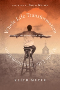 Whole Life Transformation by K. Meyer: Becoming the Change Your Church Needs