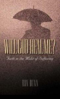 Will God Heal Me? by Ron Dunn:  Faith in the Midst of Suffering