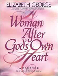 Woman After God's Own Heart by Elizabeth George