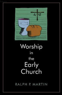Worship In The Early Church-Ralph P. Martin