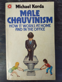 Male Chauvinism: How It Works at Home and In the Office