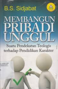 Membangun Pribadi Unggul-B.S. Sidjabat: Suatu Pendekatan Teologis terhadap Pendidikan Karakter