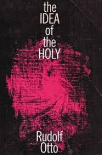 The Idea Of The Holy: An Inquiry into the non-rational factor in the idea of the divine and its relation to the rational