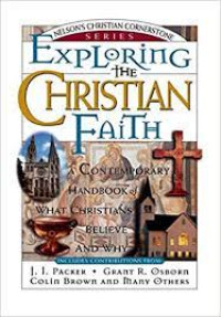 Exploring The Christian Faith (Ref)-J.I. Packer, et.all