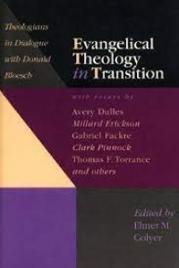 Evangelical Theology in Transition: Theologians in Dialogue with Donald Bloesch