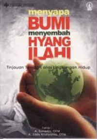 Menyapa Bumi Menyembah Hyang Ilahi-A. Sunarko, ed.: Tinjauan Teologis atas Lingkungan Hidup