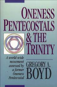 Oneness Pentecostals and The Trinity: A world-wide movement assessed by a former Oneness Pentecostal