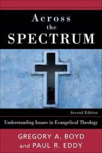 Across The Spectrum: Understanding Issues in Evangelical Theology 2nd Ed.