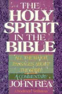 The Holy Spirit in The Bible: All the Major Passages About the Spirit- A Commentary