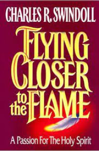 Flying Closer to the Flame: A Passion for the Holy Spirit