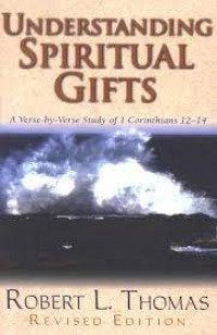Understanding Spiritual Gifts: A Verse-by-Verse Study of 1 Corinthians 12-14  (Revised Edition)