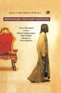 Mendongkel Yesus dari TakhtaNya: Upaya Mutakhir untuk Menjungkirbalikkan Iman Gereja Mengenai Yesus Kristus