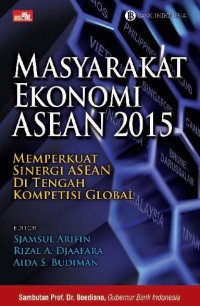 Masyarakat Ekonomi Asean 2015-Sjamsul Arifin, et.al. ed.: Memperkuat Sinergi Asean di Tengah Kompetisi Global