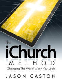 The iChurch Method-J. Caston : Changing The World When You Login