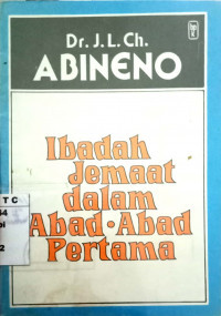 Ibadah Jemaat dalam Abad-Abad Pertama-J.L.Ch. Abineno