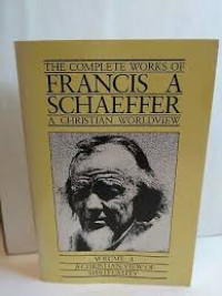 The Complete Works Francis A Schaeffer (Vol 1): A Christian Worldview of Philosophy and Culture