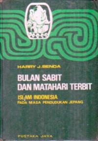 Bulan Sabit dan Matahari Terbit-H.J. Benda: Islam Indonesia pada masa pendudukan Jepang