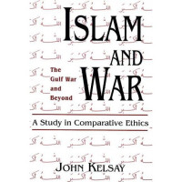 Islam and War-John Kelsay: A Study in Comparative Ethics