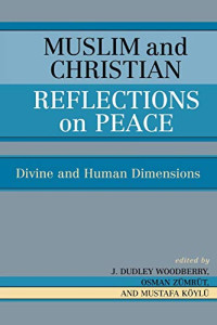 Muslim and Christian-J.D. Woodberry: Reflections On Peace-Divine and Human Dimensions