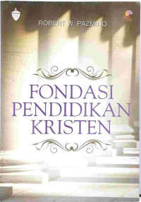 Fondasi Pendidikan Kristen- Robert W. Pazmino (Foundational Issues in Christian Education): Sebuah Pengantar Dalam Perspektif Injili