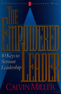 The Empowered Leader-Calvin Miller:  10 Keys to Servant Leadership