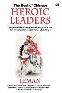 Belajar (L. Yap) dari Mereka yang Berhasil Mengubah Krisis dan Ketidakpastian Menjadi Peluang Kesuksesan (The Best of Chinese: Heroic Leader)