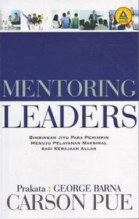 Bimbingan Jitu Para Pemimpin Menuju Pelayanan Maksimal Bagi Kerajaan Allah: Mentoring Leaders