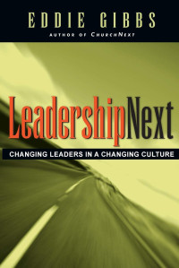 Leadership Next-Eddie Gibbs: Changing Leaders in a Changing Culture