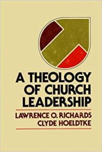 A Theology of Church Leadership-L.O. Richards