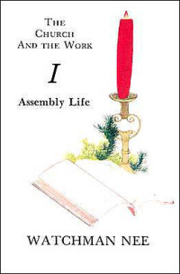 The Church And The Work I-W. Nee: Assembly Life