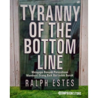 Mengapa Banyak (Ralph Estes) Perusahaan Membuat Orang Baik Bertindak Buruk (Tyranny of the Bottom Line)