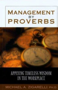 Management by Proverbs-M.A. Zigarelli: Applying Timeless Wisdom in the Workplace