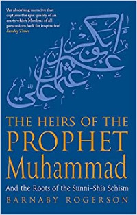 The Heirs of The Prophet Muhammad-B. Rogerson:  and the Roots the Sunni-Shia Schism