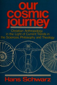 Our Cosmic Journey: Christian Anthropology in the Light of Current Trends in the Sciences, Philosophy and Theology