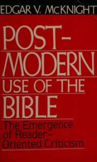 Post-Modern Use Of The Bible: The Emergence of Reader-Oriented Criticism