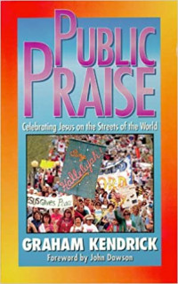 Public Praise-Graham Kendrick:  Celebrating Jesus on the Streets of the World