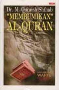 Membumikan Al-Quran-M. Quraish Shihab: Fungsi dan Peran Wahyu dalam Kehidupan Masyarakat