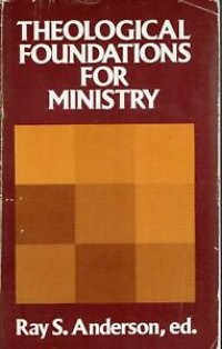 Theological Foundations for Ministry-Ray S. Anderson, ed.