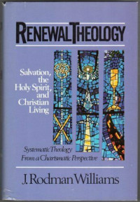 Renewal Theology 2 (Ref): Salvation, the Holy Spirit, and Christian Living-Systematic Theology from Charismatic Perspective