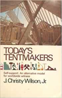 Today's Tentmakers-Christy Wilson, Jr.:  Self support-An alternative model for worldwide witness