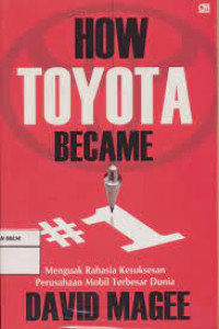 Menguak Rahasia (D. Magee) Kesuksesan Perusahaan Mobil Terbesar Dunia: How Toyota Became #1